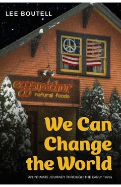 Coperta cărții 'We Can Change the World: An Intimate Journey Through the Early 1970s - Lee Boutell'