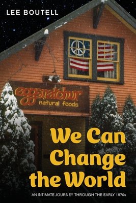 Coperta cărții 'We Can Change the World: An Intimate Journey Through the Early 1970s - Lee Boutell'