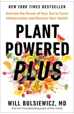 Poza produsului Plant Powered Plus: Activate the Power of Your Gut to Tame Inflammation and Reclaim Your Health - Will Bulsiewicz