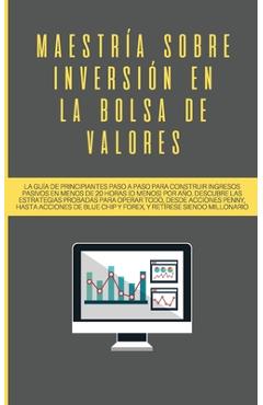 Poza produsului Maestría sobre inversión en la bolsa de valores: La guía de principiantes paso a paso para construir ingresos pasivos en menos de 20 horas (o menos) p - Saulo Picado