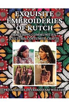 Coperta cărții 'Exquisite Embroideries of Kutch: Practising Communities - Culture, Costumes, Crafts - Priya Smiles Devasahayam William'