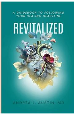 Coperta cărții 'Revitalized: A Guidebook to Following Your Healing Heartline - Andrea Austin'
