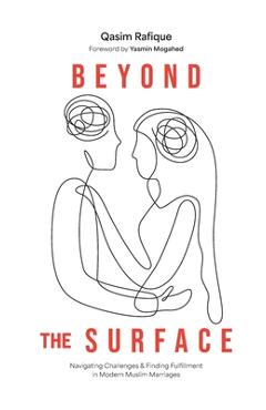 Coperta cărții 'Beyond the Surface: Navigating Challenges & Finding Fulfillment In Modern Muslim Marriage - Qasim Rafique'
