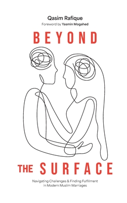 Coperta cărții 'Beyond the Surface: Navigating Challenges & Finding Fulfillment In Modern Muslim Marriage - Qasim Rafique'