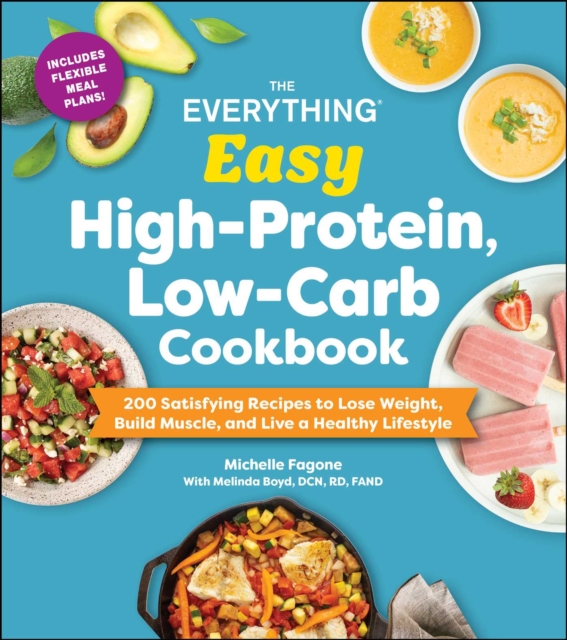 The Everything Easy High-Protein, Low-Carb Cookbook: 200 Satisfying Recipes to Lose Weight, Build Muscle, and Live a Healthy Lifestyle - Michelle Fagone