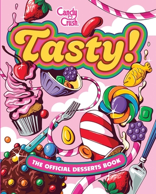 Tasty: The Official Candy Crush Desserts Book - Lisa Kingsley