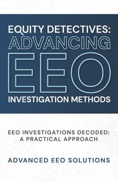 Poza produsului Equity Detectives: Advancing EEO Investigation Methods: EEO Investigations Decoded: A Practical Approach - Natalia Birckett