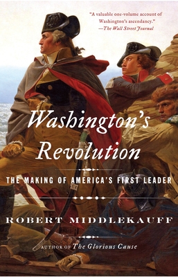 Washington's Revolution: The Making of America's First Leader - Robert Middlekauff