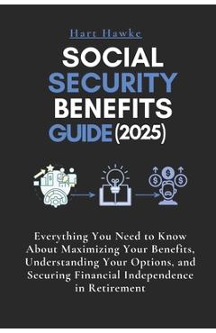 Coperta cărții 'Social Security Benefits Guide (2025): Everything You Need to Know About Maximizing Your Benefits, Understanding Your'