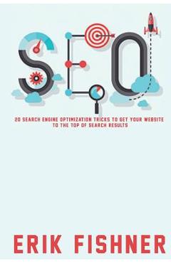 Poza produsului Search Engine Optimization: 20 Search Engine Optimization Tricks to Get Your Website to the Top of Search Results - Erik Fishner