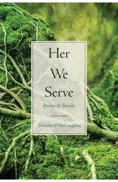 Coperta cărții 'Her We Serve - Timothy P. Mclaughlin'