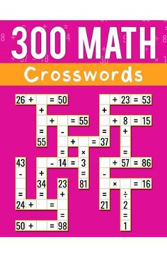 Coperta cărții '300 Math CrossWords: Addition, Subtraction, Multiplication, and Division Math CrossWords Grade 3 and Above, Age +8 -'