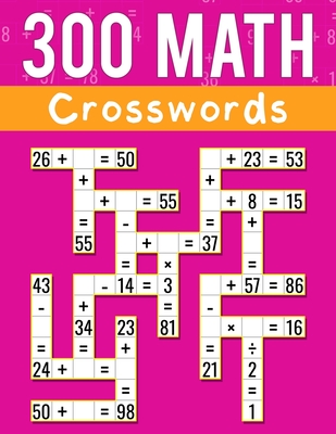 300 Math CrossWords: Addition, Subtraction, Multiplication, and Division Math CrossWords Grade 3 and Above, Age +8 - Josh Ortiz Martin