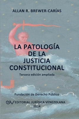 Coperta cărții 'La Patología de la Justicia Constitucional - Allan R. Brewer-carías'