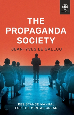 Coperta cărții 'The Propaganda Society: Resistance Manual for the Mental Gulag - Jean-yves Le Gallou'