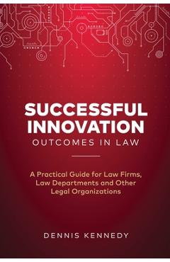 Coperta cărții 'Successful Innovation Outcomes in Law: A Practical Guide for Law Firms, Law Departments and Other Legal Organizations -'