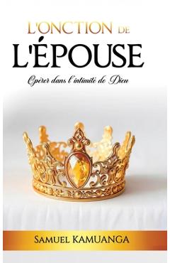 Coperta cărții 'L'Onction de L'Épouse: Opérer dans l'intimité de Dieu - Samuel Kamuanga'