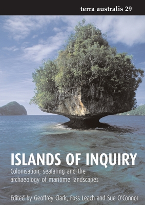 Coperta cărții 'Islands of Inquiry: Colonisation, seafaring and the archaeology of maritime landscapes - Geoffrey Clark'