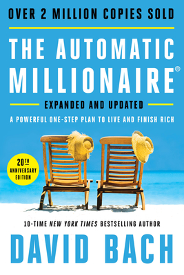 The Automatic Millionaire, 20th Anniversary Edition: A Powerful One-Step Plan to Live and Finish Rich - David Bach