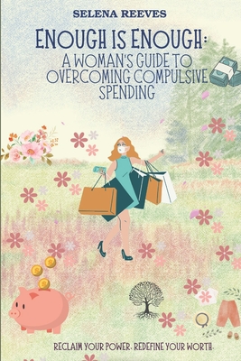 Coperta cărții 'Enough Is Enough: A Woman's Guide to Overcoming Compulsive Spending: Breaking Free: A Practical and Emotional Guide to'