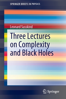 Coperta cărții 'Three Lectures on Complexity and Black Holes - Leonard Susskind'