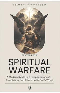 Poza produsului Prayers for Spiritual Warfare: A Modern Guide to Overcoming Anxiety, Temptation, and Attacks with God's Word. - James Hamilton