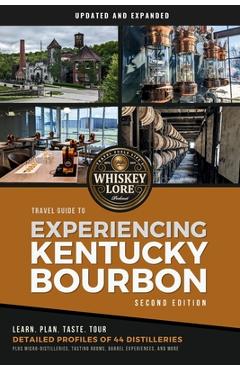Coperta cărții 'Whiskey Lore's Travel Guide to Experiencing Kentucky Bourbon: Second Edition - Drew Hannush'