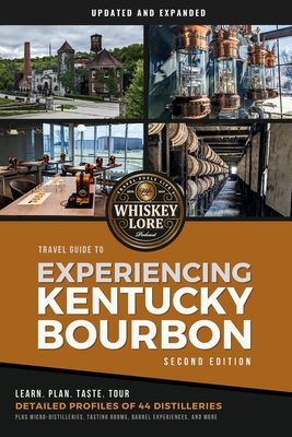 Coperta cărții 'Whiskey Lore's Travel Guide to Experiencing Kentucky Bourbon: Second Edition - Drew Hannush'