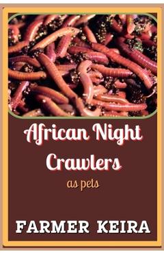 Coperta cărții 'African Night Crawler as Pet: A Complete Guide to Caring, Breeding, and Composting with African Nightcrawlers for'
