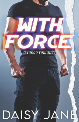 With Force: A Taboo Romance - Daisy Jane