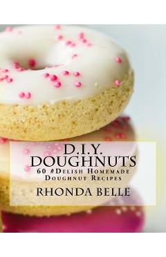 Poza produsului D.I.Y. Doughnuts: 60 #Delish Homemade Doughnut Recipes - Rhonda Belle