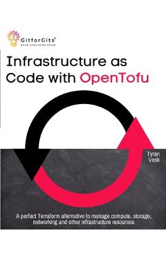 Coperta cărții 'Infrastructure as Code with OpenTofu: A perfect Terraform alternative to manage compute, storage, networking and other'