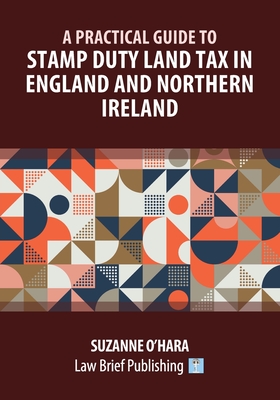 A Practical Guide to Stamp Duty Land Tax in England and Northern Ireland - Suzanne O'hara