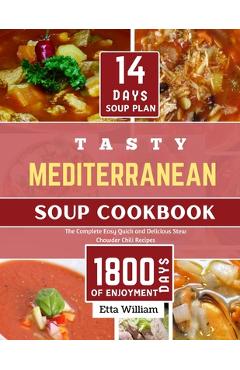 Coperta cărții 'Tasty MEDITERRANEAN Soup Cookbook: The Complete Easy, Quick and Delicious Stew Chowder Chili Recipes (90 Easy Made'