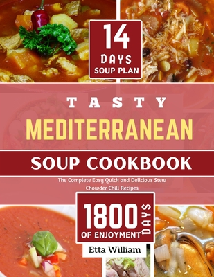 Coperta cărții 'Tasty MEDITERRANEAN Soup Cookbook: The Complete Easy, Quick and Delicious Stew Chowder Chili Recipes (90 Easy Made'