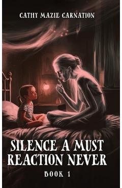 Coperta cărții 'Silence a Must Reaction Never - Cathy Mazie Carnation'