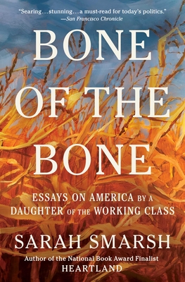 Bone of the Bone: Essays on America by a Daughter of the Working Class - Sarah Smarsh