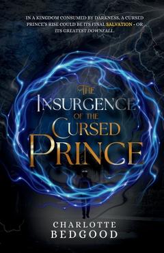 Coperta cărții 'The Insurgence of The Cursed Prince: A Dark Romantasy of Rebellion, Cursed Love, and the Shadows of a Destiny'