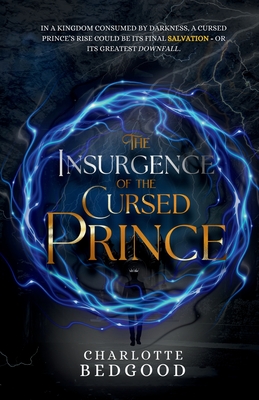 The Insurgence of The Cursed Prince: A Dark Romantasy of Rebellion, Cursed Love, and the Shadows of a Destiny Unravelled - Charlotte Bedgood