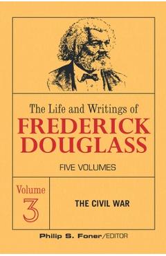 Coperta cărții 'The Live and Writings of Frederick Douglass, Volume 3: The Civil War - Frederick Douglass'
