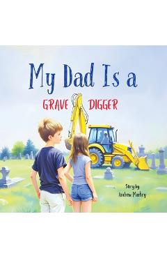 Coperta cărții 'My Dad Is a Gravedigger - Andrew Markey'