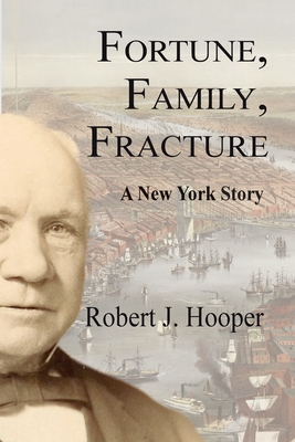 Fortune, Family, Fracture: A New York Story - Robert J. Hooper