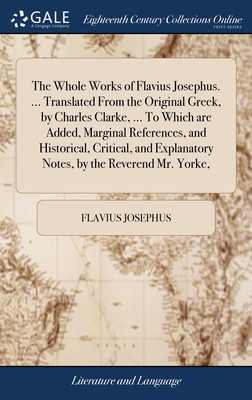 Coperta cărții 'The Whole Works of Flavius Josephus. ... Translated From the Original Greek, by Charles Clarke, ... To Which are Added,'