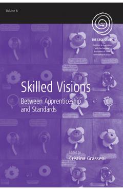 Poza produsului Skilled Visions: Between Apprenticeship and Standards - Cristina Grasseni