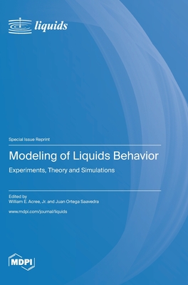 Modeling of Liquids Behavior: Experiments, Theory and Simulations - William E. Acree