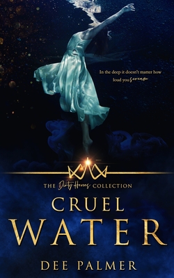 Cruel Water: The Dirty Heros Collection Book 11 - Dee Palmer