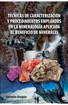 Poza produsului Técnicas de caracterización y procedimientos empleados en la mineralogía aplicada al beneficio de minerales - Antonio Aragón