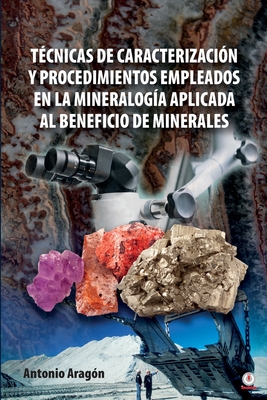 Técnicas de caracterización y procedimientos empleados en la mineralogía aplicada al beneficio de minerales - Antonio Aragón