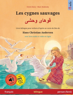 Les cygnes sauvages - قوهای وحشی (français - persan (farsi)): Livre bilingue pour enfants d'aprè - Ulrich Renz