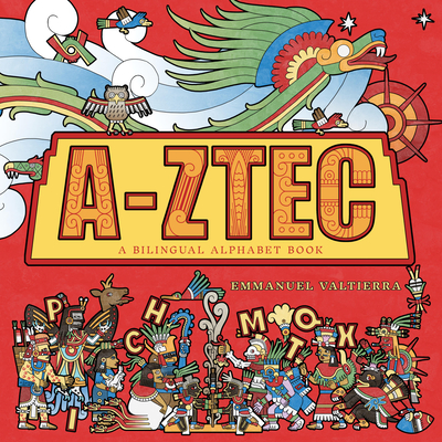 A-Ztec: A Bilingual Alphabet Book - Emmanuel Valtierra